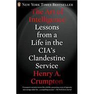 Book cover for The Art of Intelligence Lessons from a Life in the CIA's Clandestine Service
