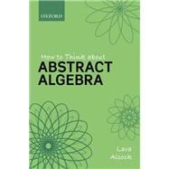 Book cover for How to Think About Abstract Algebra
