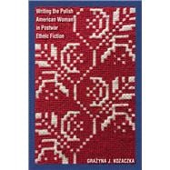 Book cover for Writing the Polish American Woman in Postwar Ethnic Fiction
