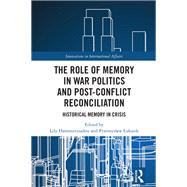 Book cover for The Role of Memory in War Politics and Post-Conflict Reconciliation