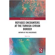 Book cover for Refugee Encounters at the Turkish-syrian Border