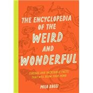Book cover for The Encyclopedia of the Weird and Wonderful Curious and Incredible Facts that Will Blow Your Mind
