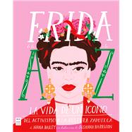 Book cover for Frida de la A a la Z La vida de un icono del activismo a la cultura zapoteca