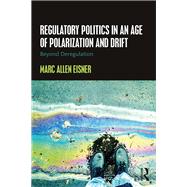 Book cover for Regulatory Politics in an Age of Polarization and Drift: Beyond Deregulation