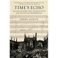 Book cover for Time's Echo Music, Memory, and the Second World War