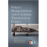Book cover for Street Homelessness and Catholic Theological Ethics