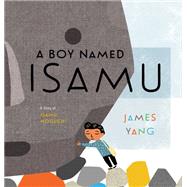 Book cover for A Boy Named Isamu A Story of Isamu Noguchi