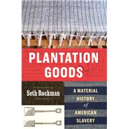 Book cover for Plantation Goods: A Material History of American Slavery