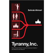 Book cover for Tyranny, Inc. How Private Power Crushed American Liberty--and What to Do About It