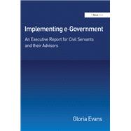 Book cover for Implementing e-Government: An Executive Report for Civil Servants and their Advisors