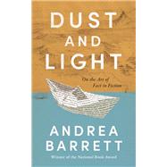 Book cover for Dust and Light On the Art of Fact in Fiction