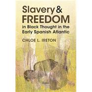 Book cover for Slavery and Freedom in Black Thought in the Early Spanish Atlantic