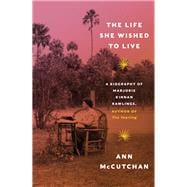 Book cover for The Life She Wished to Live A Biography of Marjorie Kinnan Rawlings, author of The Yearling