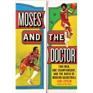 Book cover for Moses and the Doctor Two Men, One Championship, and the Birth of Modern Basketball