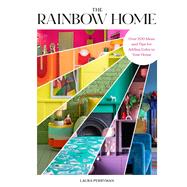 Book cover for The Rainbow Home Over 200 Ideas and Tips for Adding Color to Your Home