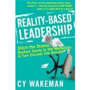Book cover for Reality-Based Leadership Ditch the Drama, Restore Sanity to the Workplace, and Turn Excuses into Results