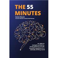 Book cover for The 55 Minutes: An atlas to navigate problems, reveal systems, and ask beautiful questions in a radically shifting world