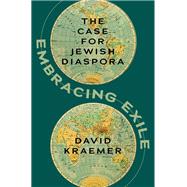 Book cover for Embracing Exile The Case for Jewish Diaspora
