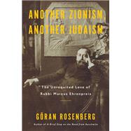 Book cover for Another Zionism, Another Judaism The Unrequited Love of Rabbi Marcus Ehrenpreis