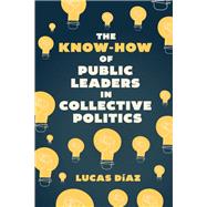 Book cover for The Know-How of Public Leaders in Collective Politics