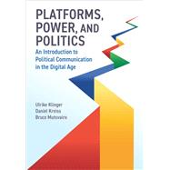 Book cover for Platforms, Power, and Politics An Introduction to Political Communication in the Digital Age