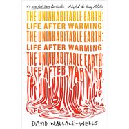 Book cover for The Uninhabitable Earth: Life After Warming (Adapted for Young Adults)