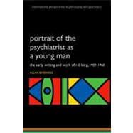 Book cover for Portrait of the Psychiatrist as a Young Man The Early Writing and Work of R.D. Laing, 1927-1960.