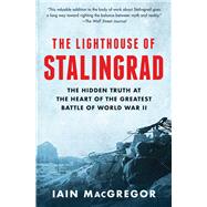 Book cover for The Lighthouse of Stalingrad The Hidden Truth at the Heart of the Greatest Battle of World War II