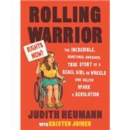 Book cover for Rolling Warrior The Incredible, Sometimes Awkward, True Story of a Rebel Girl on Wheels Who Helped Spark a Revolution