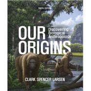 Book cover for Our Origins (Norton Illumine eBook, InQuizitive, Anthropology in 3D and Videos & Animations), 6th ed