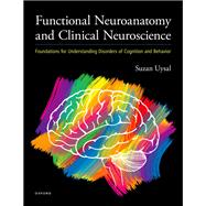 Book cover for Functional Neuroanatomy and Clinical Neuroscience Foundations for Understanding Disorders of Cognition and Behavior