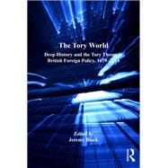 Book cover for The Tory World: Deep History and the Tory Theme in British Foreign Policy, 1679-2014