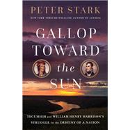 Book cover for Gallop Toward the Sun Tecumseh and William Henry Harrison's Struggle for the Destiny of a Nation