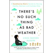 Book cover for There's No Such Thing as Bad Weather A Scandinavian Mom's Secrets for Raising Healthy, Resilient, and Confident Kids (from Friluftsliv to Hygge)