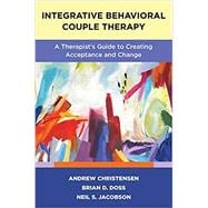 Book cover for Integrative Behavioral Couple Therapy A Therapist's Guide to Creating Acceptance and Change, Second Edition
