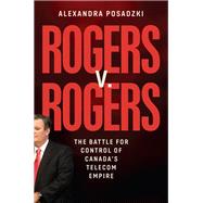Book cover for Rogers v. Rogers The Battle for Control of Canada's Telecom Empire