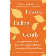 Book cover for Leaves Falling Gently Living Fully with Serious Illness through Mindfulness, Compassion, and Connectedness