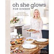 Book cover for Oh She Glows for Dinner Nourishing Plant-Based Meals to Keep You Glowing: A Cookbook