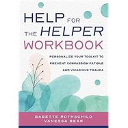 Book cover for Help for the Helper Workbook Personalize Your Toolkit to Prevent Compassion Fatigue and Vicarious Trauma