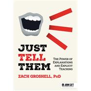 Book cover for Just Tell Them: The Power of Explanations and Explicit Teaching