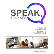 Book cover for Speak, Fear Not: A Guide to Coping with the Fear of Public Speaking
