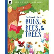 Book cover for The Secret Life of Bugs, Bees, & Trees