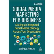 Book cover for Social Media Marketing for Business: Scaling an Integrated Social Media Strategy Across Your Organization