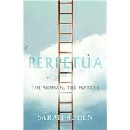 Book cover for Perpetua: The Woman, the Martyr
