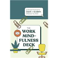 Book cover for The Work Mindfulness Deck 50 Simple Practices for Calm and Clarity, Wherever You Work