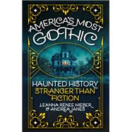 Book cover for America’s Most Gothic: Haunted History Stranger than Fiction