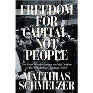 Book cover for Freedom for Capital, Not People The Mont Pèlerin Society and the Origins of the Neoliberal Monetary Order