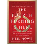 Book cover for The Fourth Turning Is Here What the Seasons of History Tell Us about How and When This Crisis Will End