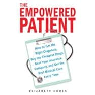 Book cover for The Empowered Patient How to Get the Right Diagnosis, Buy the Cheapest Drugs, Beat Your Insurance Company, and Get the Best Medical Care Every Time
