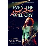 Book cover for Even the Good Girls Will Cry A '90s Rock Memoir